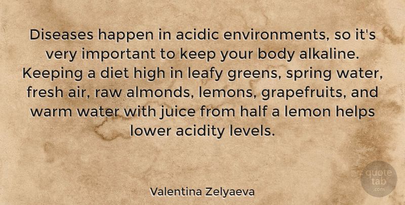 Valentina Zelyaeva Quote About Body, Diet, Diseases, Fresh, Half: Diseases Happen In Acidic Environments...
