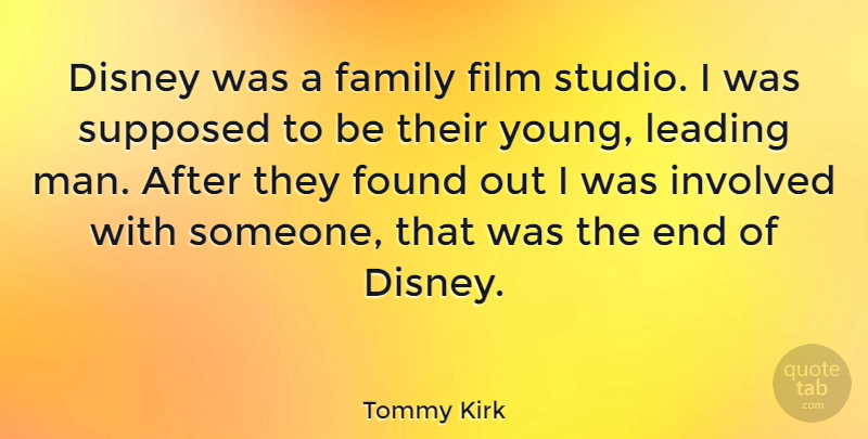 Tommy Kirk Quote About Disney, Family, Leading, Supposed: Disney Was A Family Film...