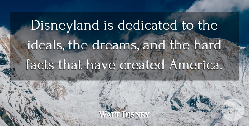 Walt Disney Quote About Dream, America, Facts: Disneyland Is Dedicated To The...