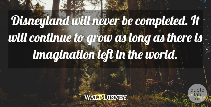 Walt Disney Quote About Inspirational, Positive Thinking, Imagination: Disneyland Will Never Be Completed...