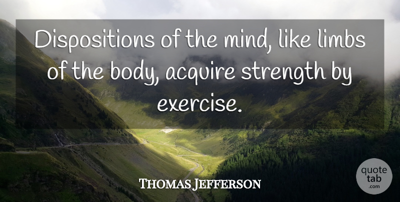 Thomas Jefferson Quote About Exercise, Mind, Body: Dispositions Of The Mind Like...