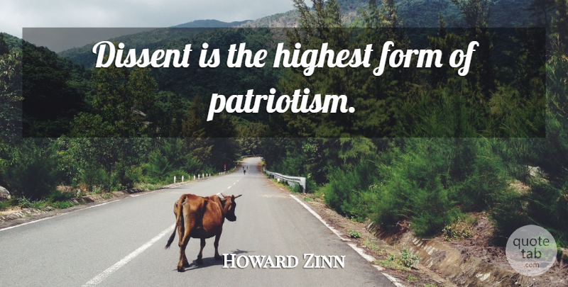 Howard Zinn Quote About Patriotism, Mob Rule, Form: Dissent Is The Highest Form...
