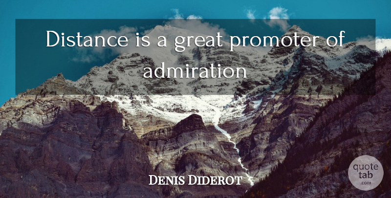 Denis Diderot Quote About Distance, Admiration, Promoters: Distance Is A Great Promoter...