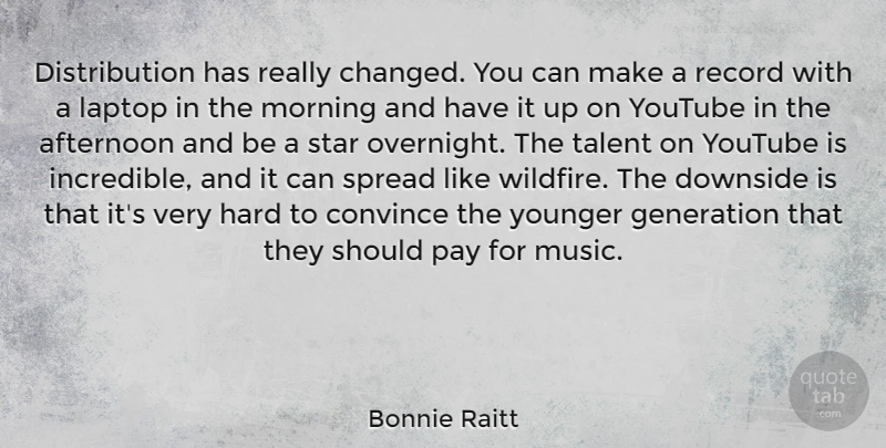 Bonnie Raitt Quote About Morning, Stars, Records: Distribution Has Really Changed You...