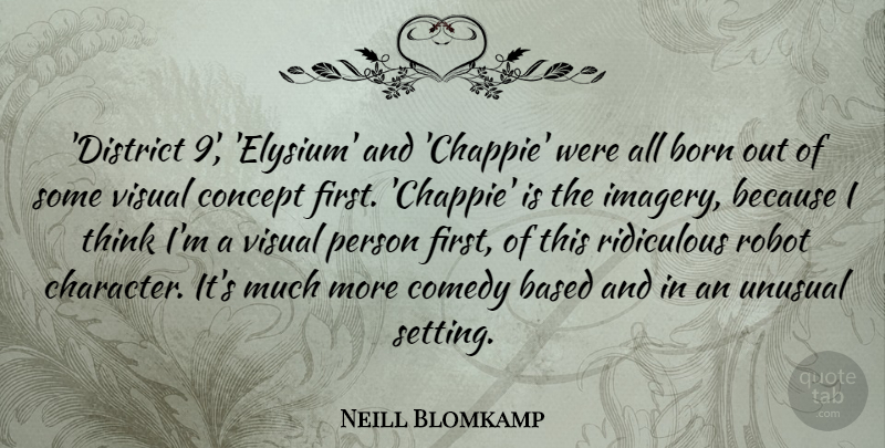 Neill Blomkamp Quote About Character, Thinking, Elysium: District 9 Elysium And Chappie...