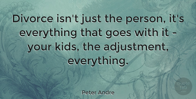 Peter Andre Quote About Kids, Divorce, Persons: Divorce Isnt Just The Person...