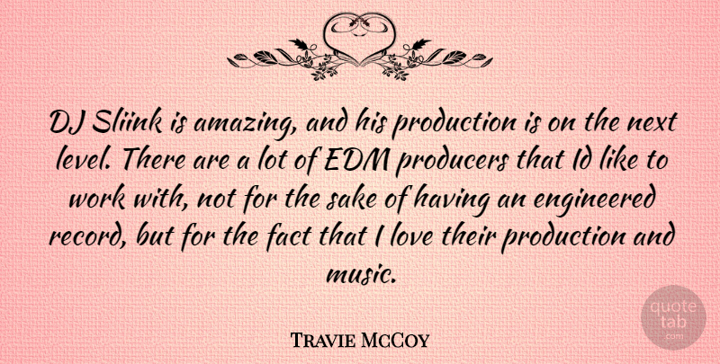 Travie McCoy Quote About Edm, Records, Levels: Dj Sliink Is Amazing And...