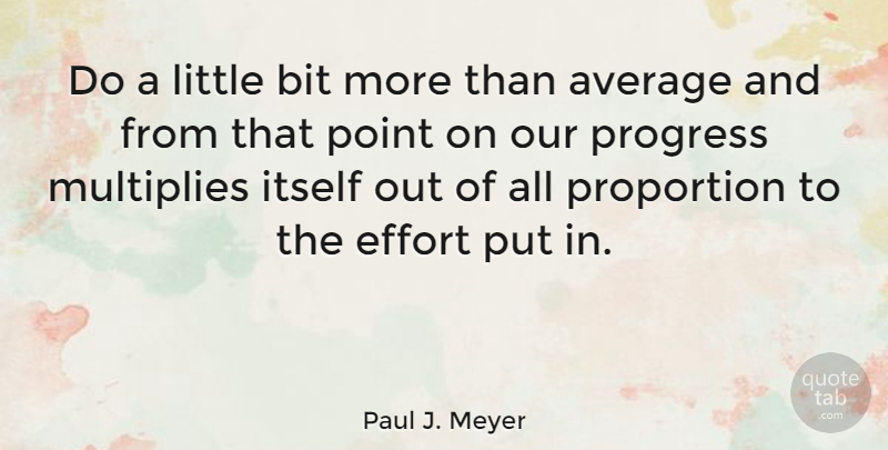 Paul J. Meyer Quote About Average, Effort, Excellence: Do A Little Bit More...