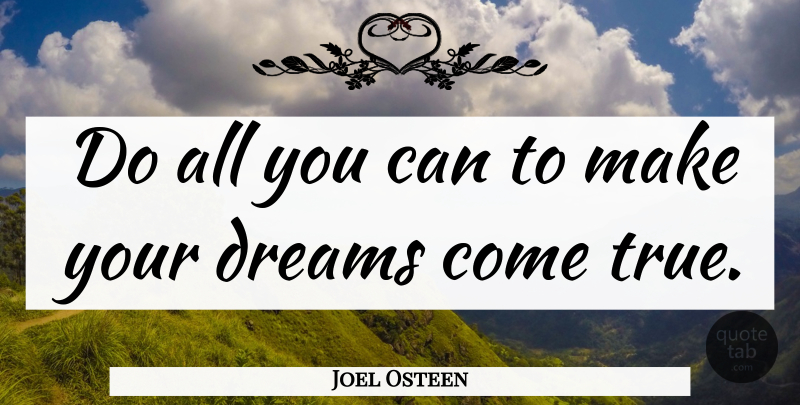 Joel Osteen Quote About Inspirational, Dream, Dreams Come True: Do All You Can To...
