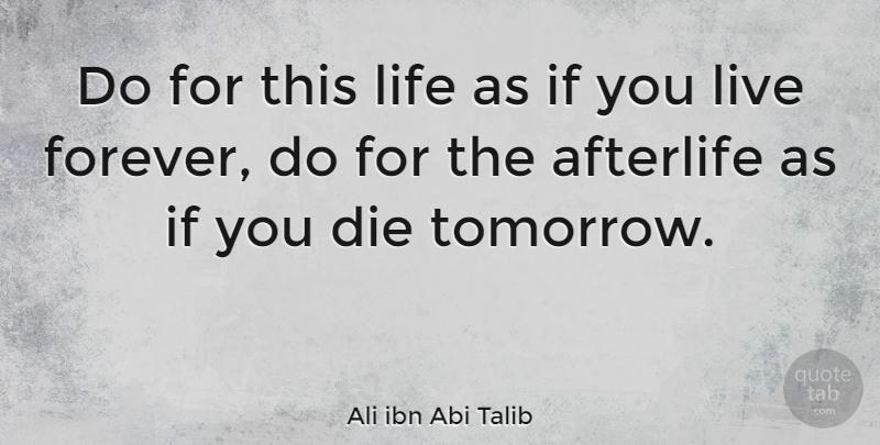 Ali ibn Abi Talib Quote About Afterlife, Die, Life: Do For This Life As...