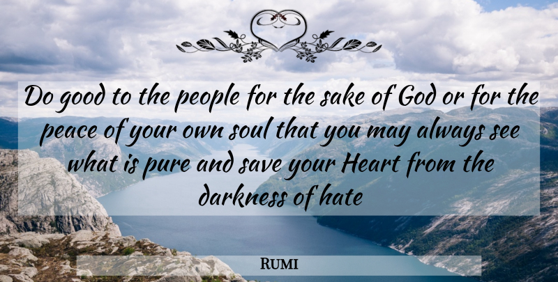 Rumi Quote About Hate, Heart, People: Do Good To The People...
