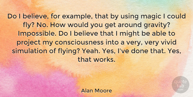 Alan Moore Quote About Believe, Flying, Magic: Do I Believe For Example...