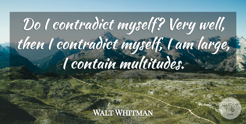 Walt Whitman Quote About Inspirational, Life, Change: Do I Contradict Myself Very...