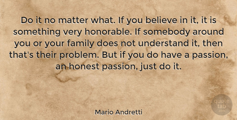 Mario Andretti Quote About Honesty, Motivation, Believe: Do It No Matter What...