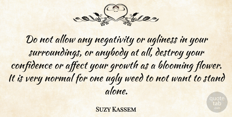 Suzy Kassem Quote About Weed, Flower, Negativity: Do Not Allow Any Negativity...