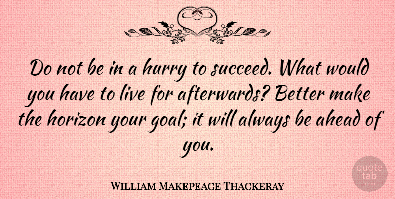 William Makepeace Thackeray Quote About Inspirational, Funny, Success: Do Not Be In A...