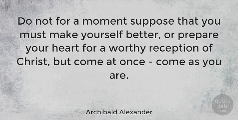 Archibald Alexander Quote About Heart, Moments, Christ: Do Not For A Moment...