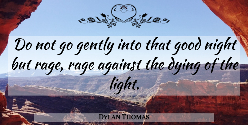 Dylan Thomas Quote About Good Night, Light, Dying: Do Not Go Gently Into...