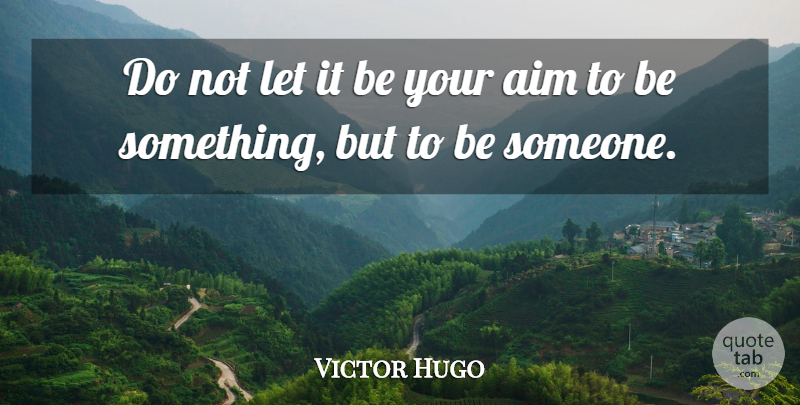 Victor Hugo Quote About Aim: Do Not Let It Be...