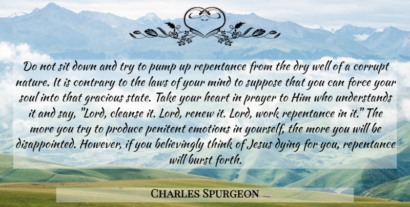 Charles Spurgeon Quote About Jesus, Prayer, Heart: Do Not Sit Down And...
