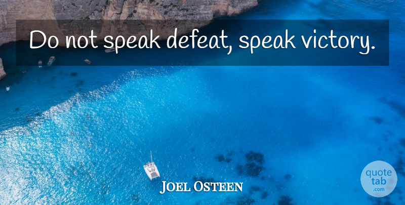 Joel Osteen Quote About Inspirational, Athlete, Victory: Do Not Speak Defeat Speak...