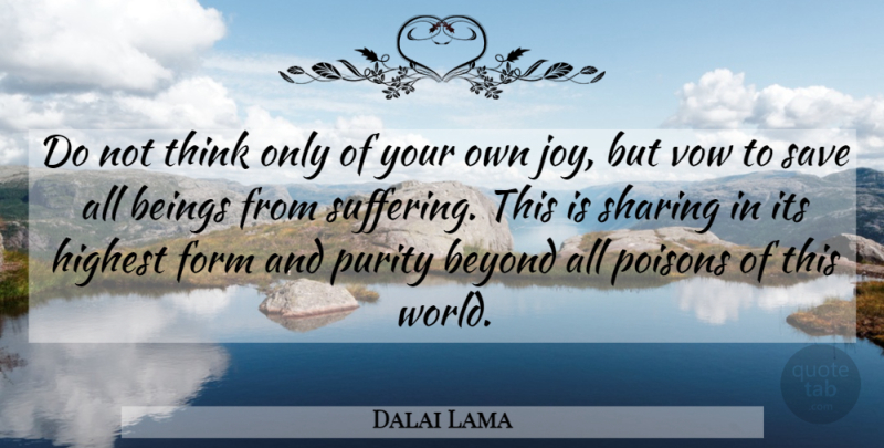Dalai Lama Quote About Thinking, Joy, Suffering: Do Not Think Only Of...