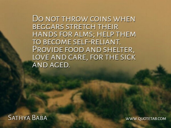 Sathya Baba Quote About Beggars, Coins, Food, Hands, Help: Do Not Throw Coins When...