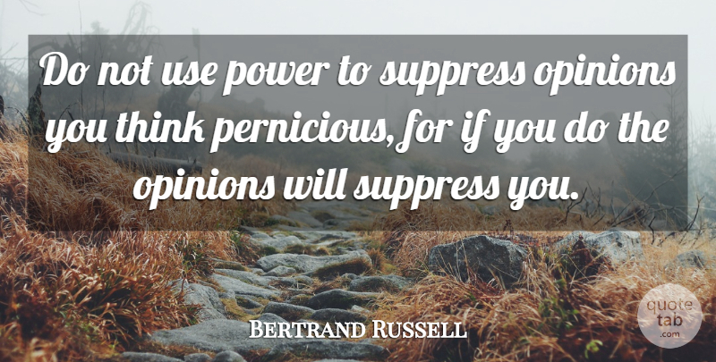 Bertrand Russell Quote About Thinking, Use, Opinion: Do Not Use Power To...