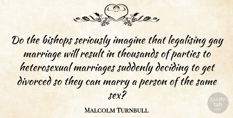 Malcolm Turnbull Quote About Sex, Party, Gay: Do The Bishops Seriously Imagine...