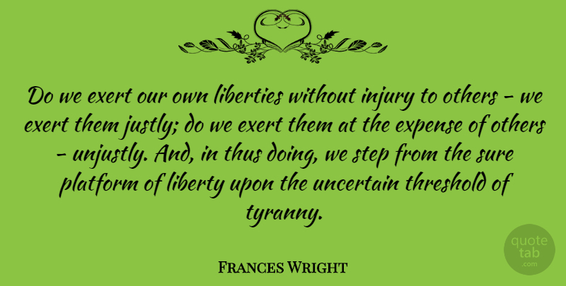 Frances Wright Quote About Liberty, Steps, Injury: Do We Exert Our Own...