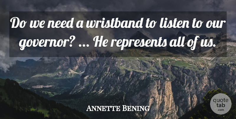 Annette Bening Quote About Listen, Represents: Do We Need A Wristband...