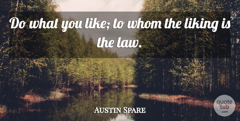 Austin Spare Quote About Liking, Whom: Do What You Like To...