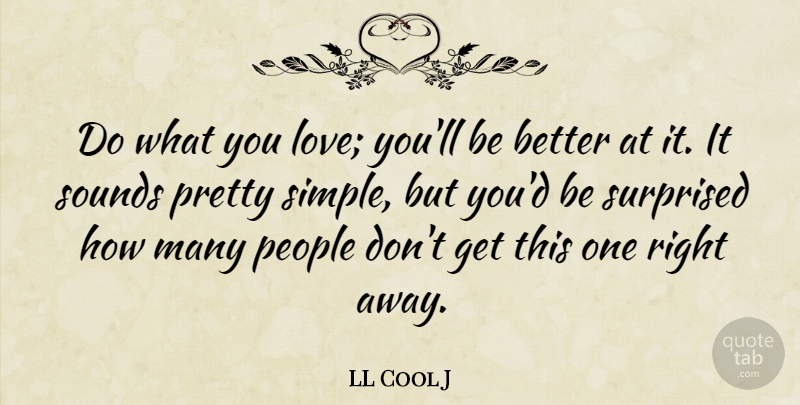 LL Cool J Quote About Love You, Simple, People: Do What You Love Youll...
