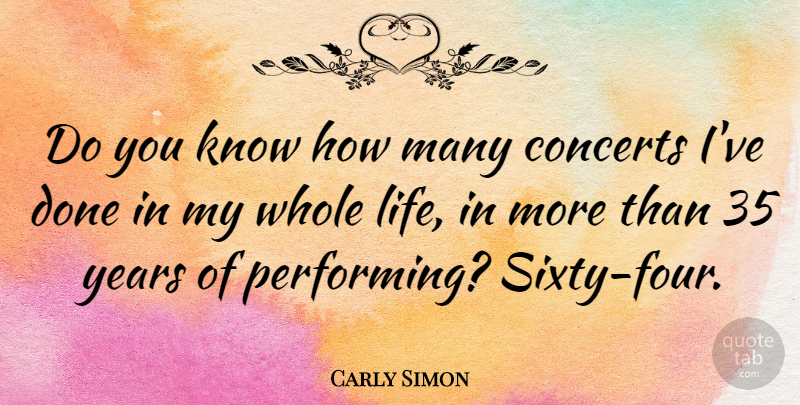 Carly Simon Quote About Years, Done, Four: Do You Know How Many...