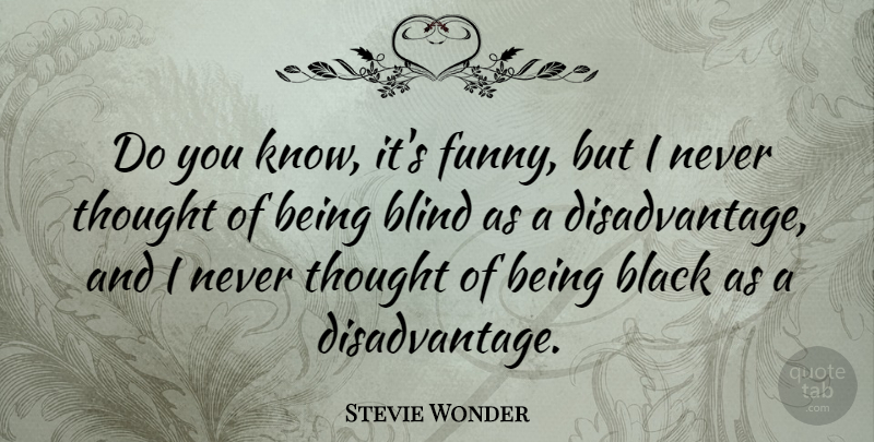 Stevie Wonder Quote About Funny, Black, Blind: Do You Know Its Funny...