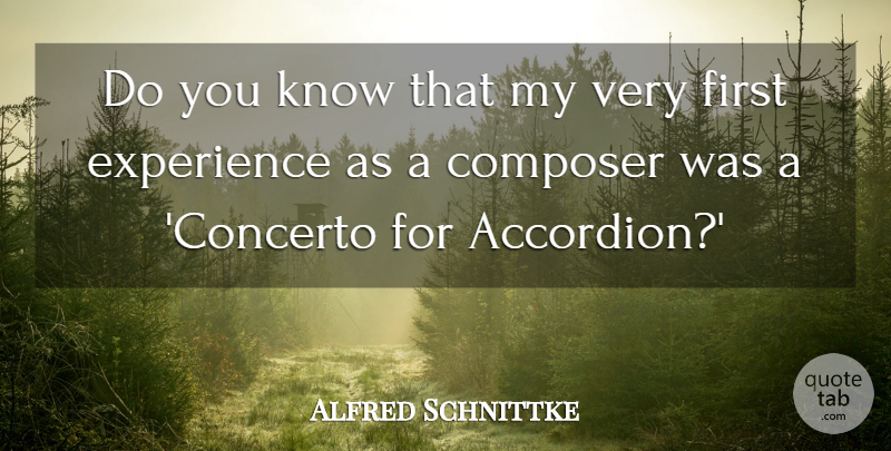 Alfred Schnittke Quote About Firsts, Composer, Accordions: Do You Know That My...