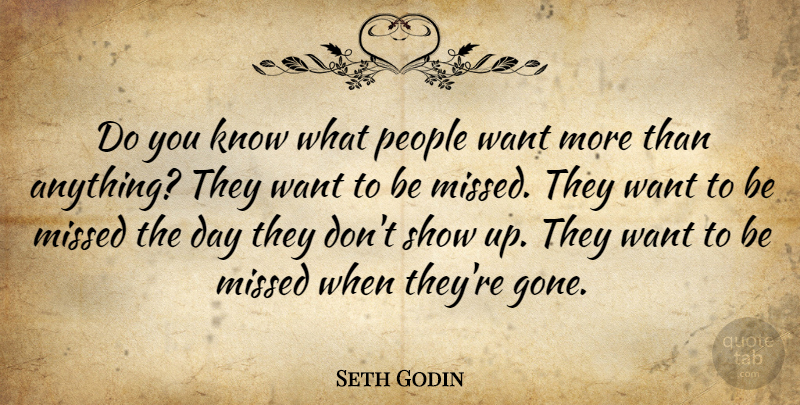 Seth Godin Quote About People, Want, Gone: Do You Know What People...