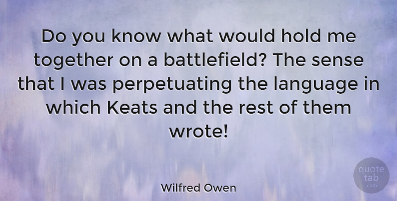 Wilfred Owen Quote About Together, Language, Holding On: Do You Know What Would...