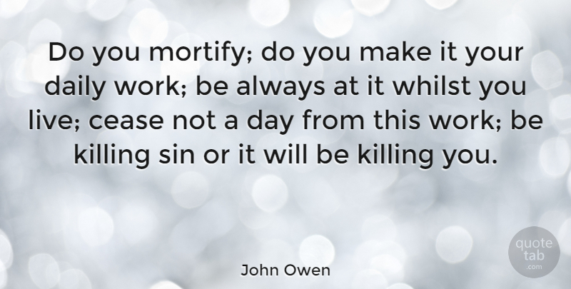 John Owen Quote About Sin, Killing, Mortification: Do You Mortify Do You...