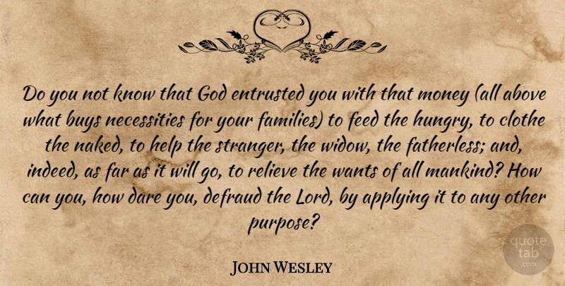 John Wesley Quote About Giving, Purpose, Widows: Do You Not Know That...