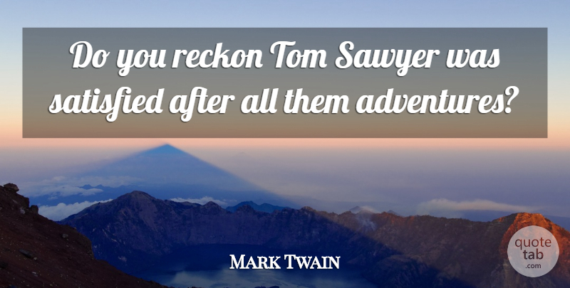 Mark Twain Quote About Book, Adventure, Sawyer: Do You Reckon Tom Sawyer...