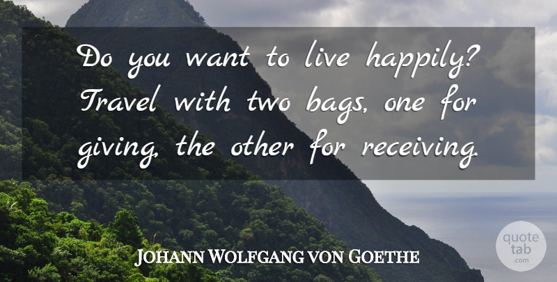 Johann Wolfgang von Goethe Quote About Two, Giving, Want: Do You Want To Live...