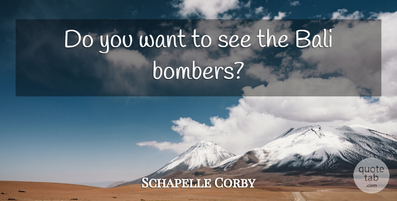 Schapelle Corby Quote About Bali: Do You Want To See...