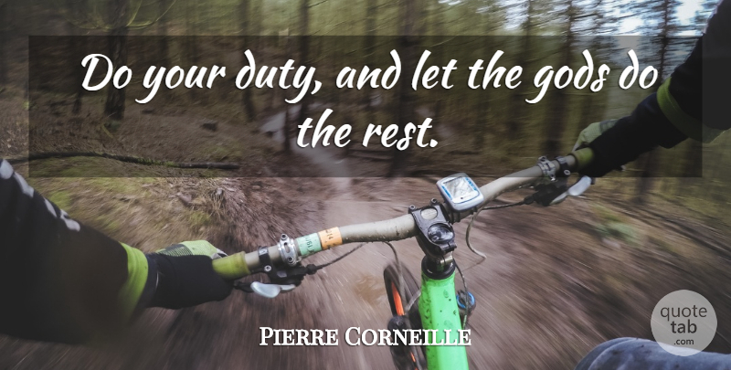 Pierre Corneille Quote About Gods: Do Your Duty And Let...