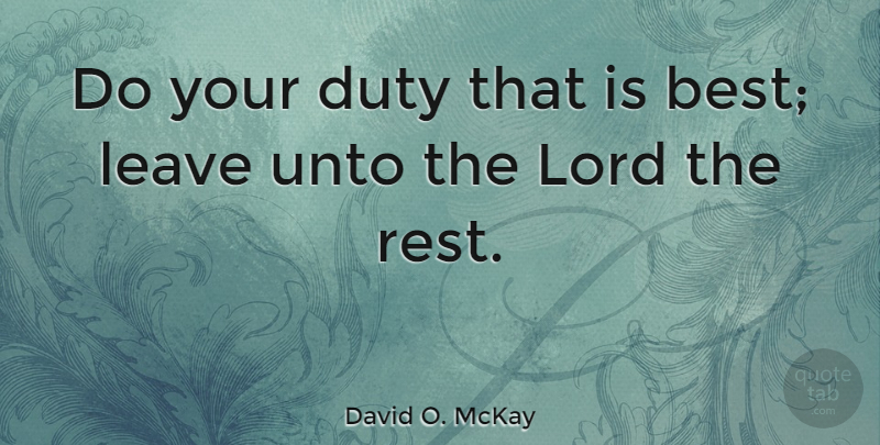 David O. McKay Quote About Lord, Doing Your Best, Duty: Do Your Duty That Is...