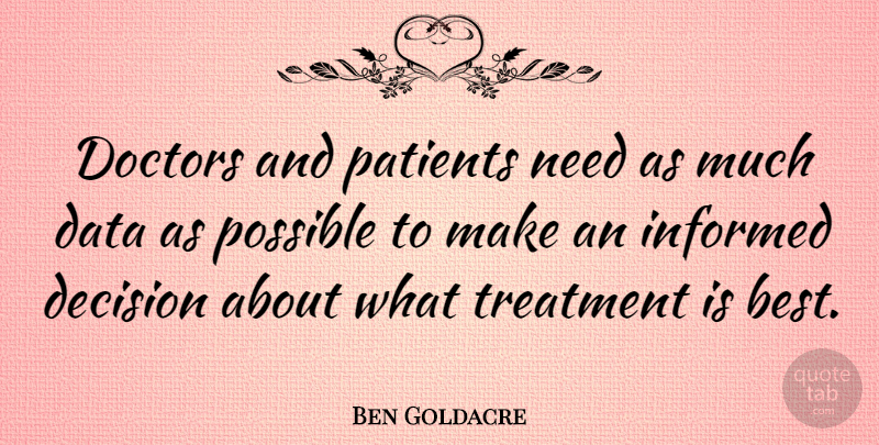 Ben Goldacre Quote About Data, Doctors, Decision: Doctors And Patients Need As...