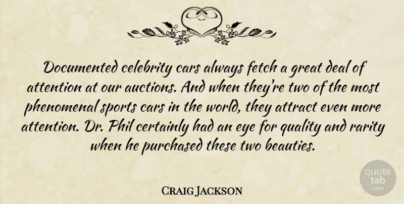 Craig Jackson Quote About Attention, Attract, Cars, Celebrity, Certainly: Documented Celebrity Cars Always Fetch...