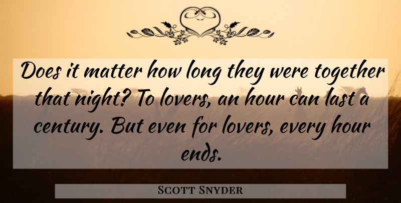 Scott Snyder Quote About Night, Long, Together: Does It Matter How Long...