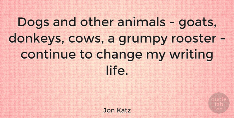 Jon Katz Quote About Dog, Writing, Animal: Dogs And Other Animals Goats...