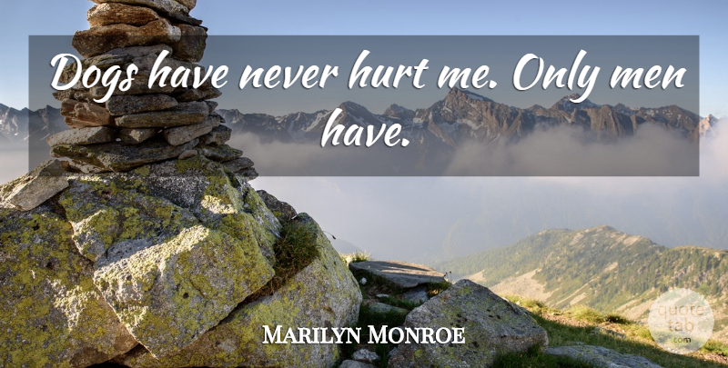 Marilyn Monroe Quote About Love, Dog, Hurt: Dogs Have Never Hurt Me...